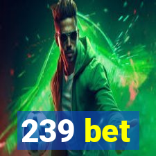 239 bet