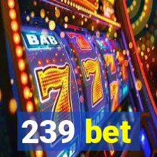 239 bet