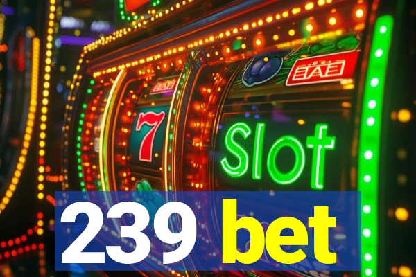 239 bet