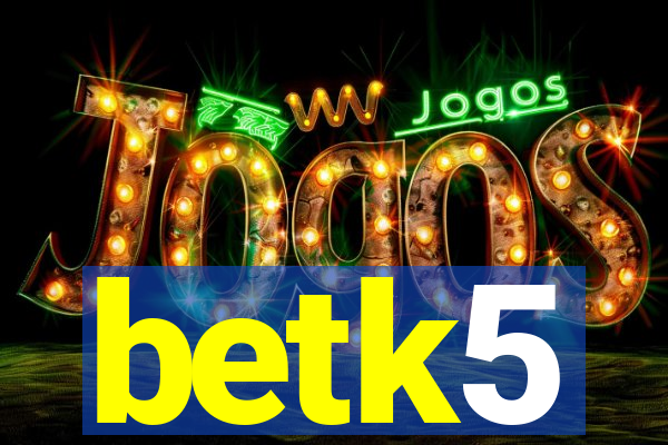 betk5