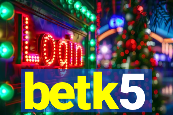 betk5