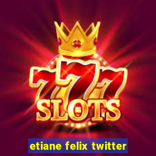 etiane felix twitter