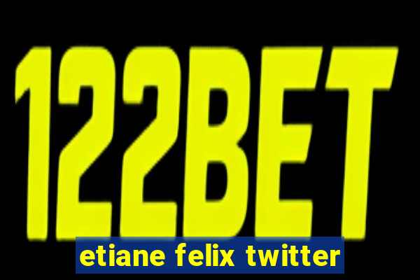 etiane felix twitter