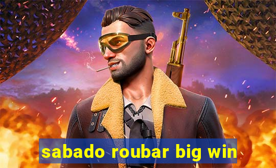 sabado roubar big win