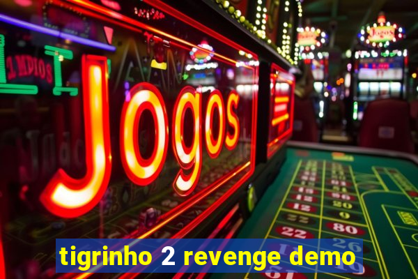 tigrinho 2 revenge demo