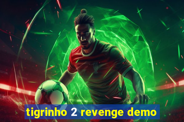 tigrinho 2 revenge demo