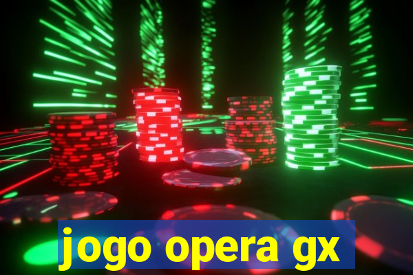 jogo opera gx