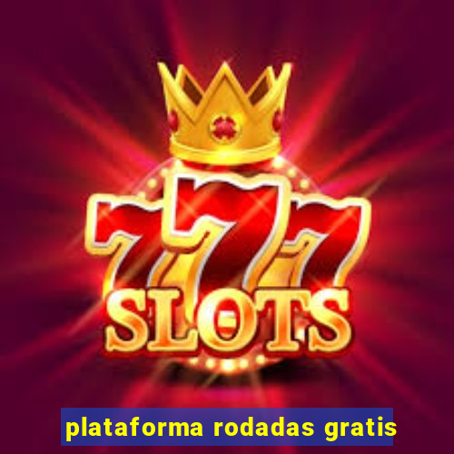 plataforma rodadas gratis