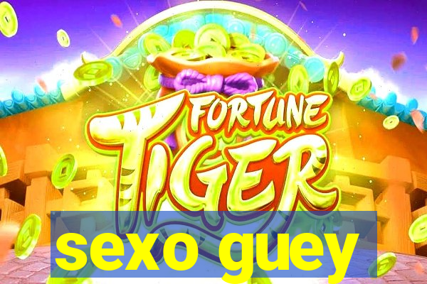 sexo guey