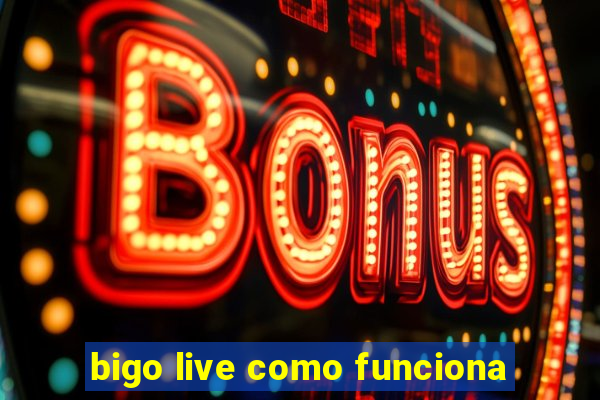 bigo live como funciona