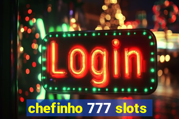 chefinho 777 slots