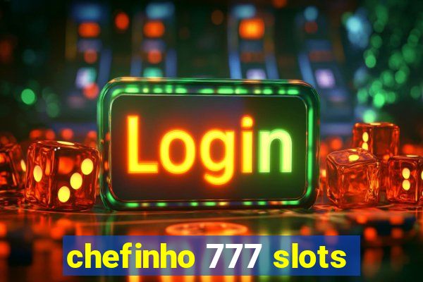 chefinho 777 slots