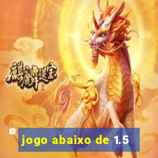 jogo abaixo de 1.5