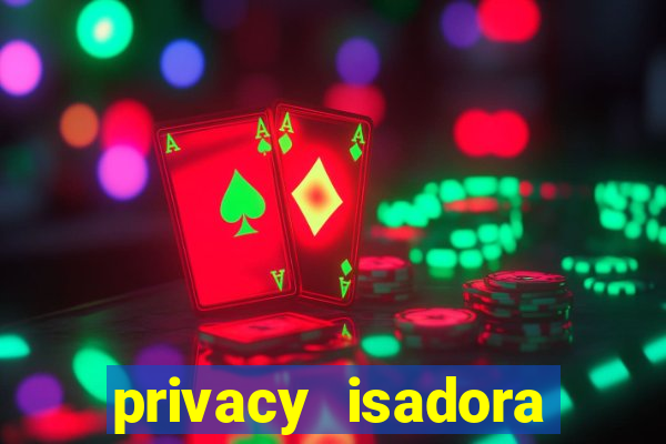 privacy isadora vale gratis