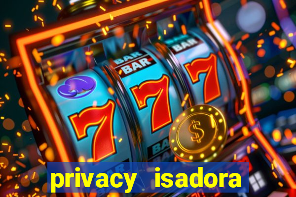 privacy isadora vale gratis