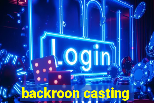 backroon casting