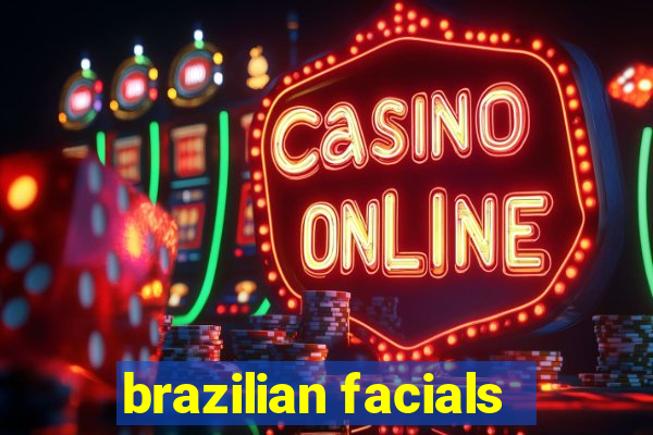 brazilian facials