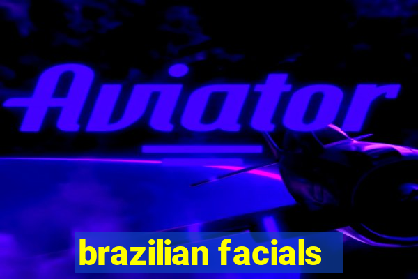 brazilian facials