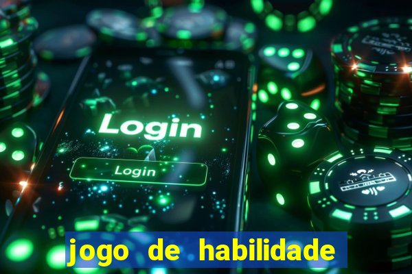 jogo de habilidade para ganhar dinheiro