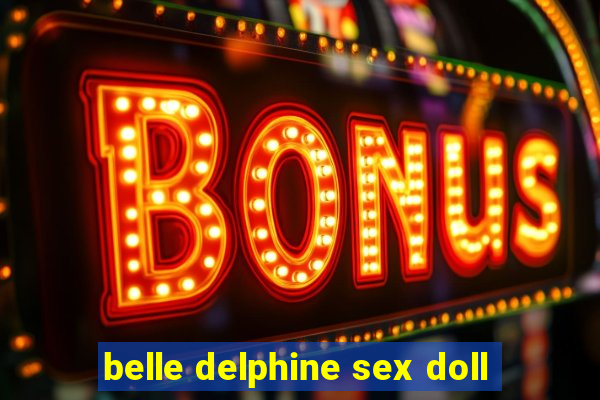 belle delphine sex doll