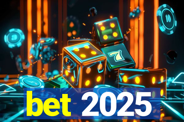 bet 2025