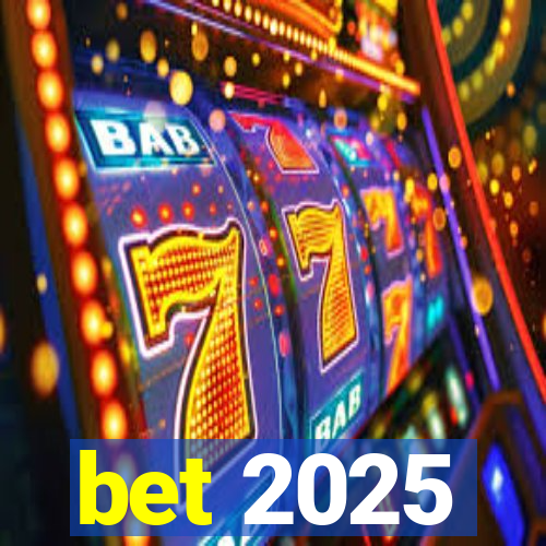 bet 2025