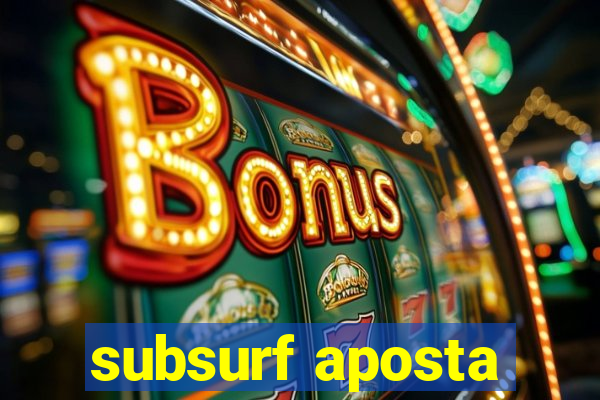 subsurf aposta