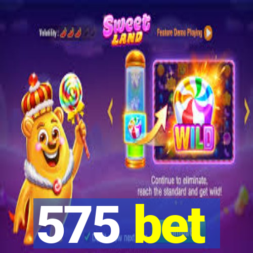 575 bet