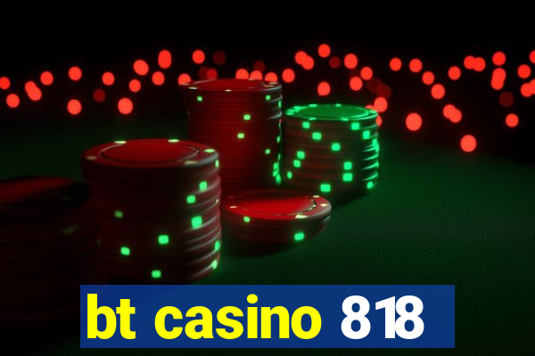 bt casino 818