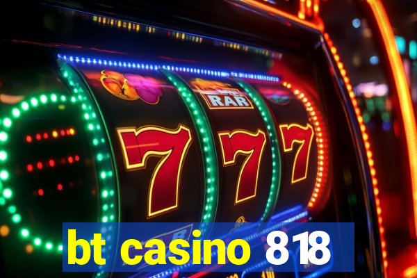 bt casino 818