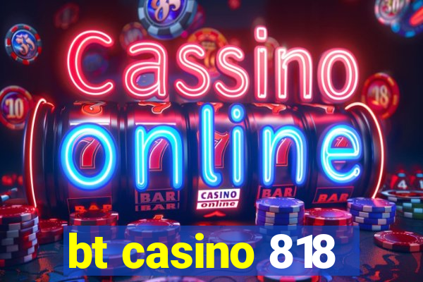 bt casino 818