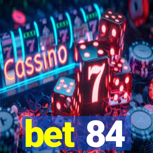 bet 84