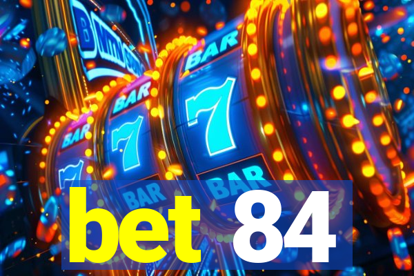 bet 84