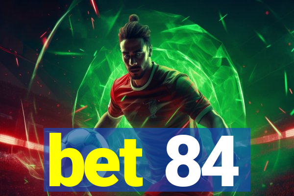 bet 84