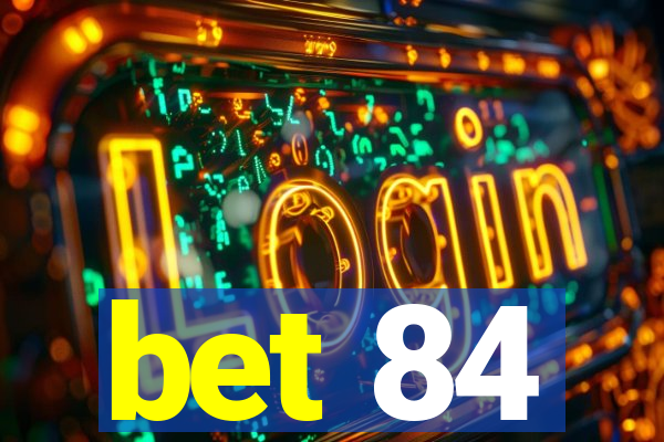 bet 84