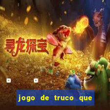 jogo de truco que ganha dinheiro de verdade