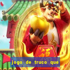 jogo de truco que ganha dinheiro de verdade