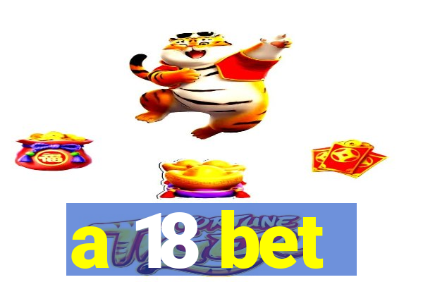 a 18 bet