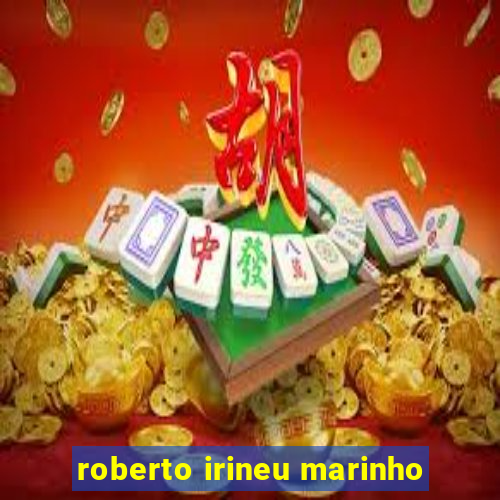 roberto irineu marinho