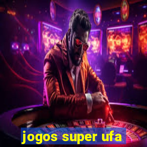 jogos super ufa