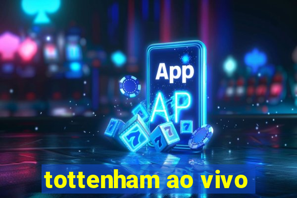 tottenham ao vivo