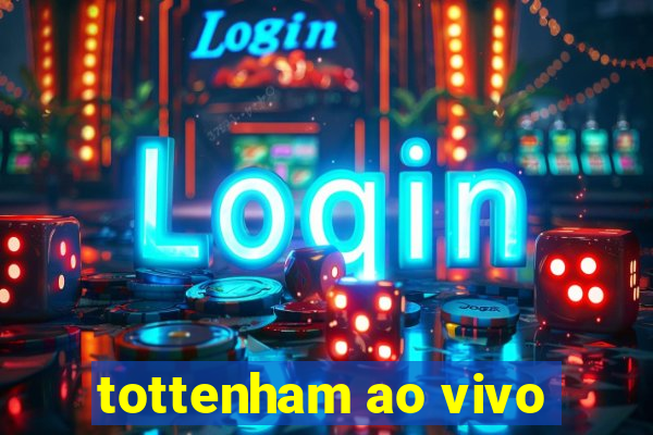 tottenham ao vivo