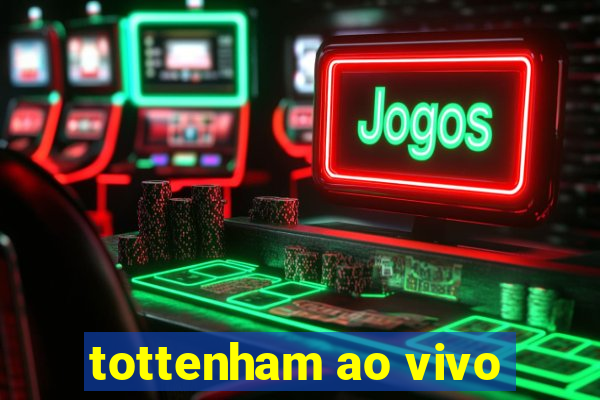 tottenham ao vivo