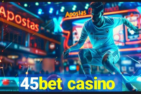 45bet casino