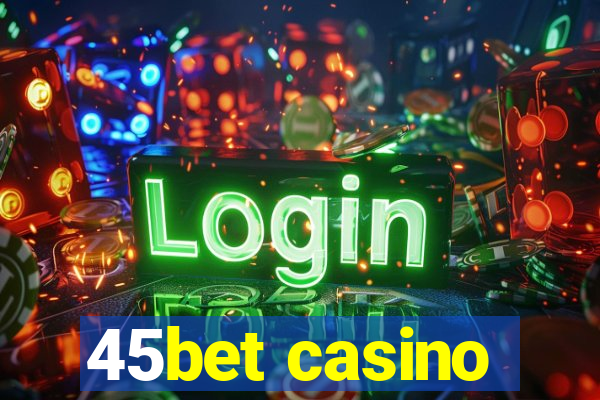 45bet casino