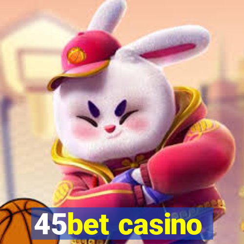 45bet casino