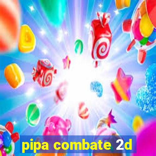 pipa combate 2d