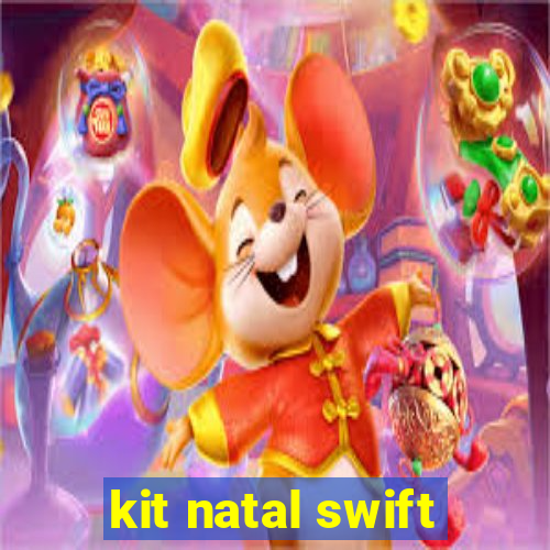 kit natal swift