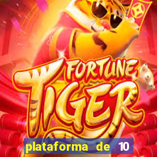 plataforma de 10 reais tigre