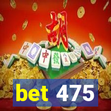 bet 475